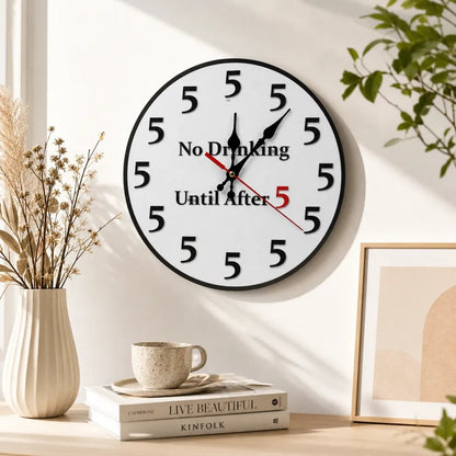 No Drinking Until After 5 Wall Clock Round 12 Inch Silent